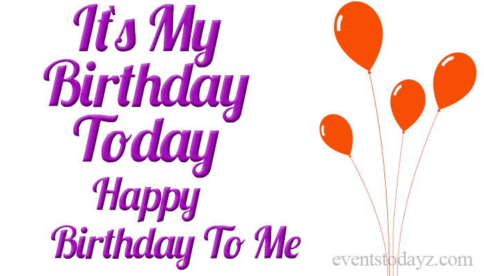 Its My Birthday Today Gif Happy Birthday To Me Quotes Wishes